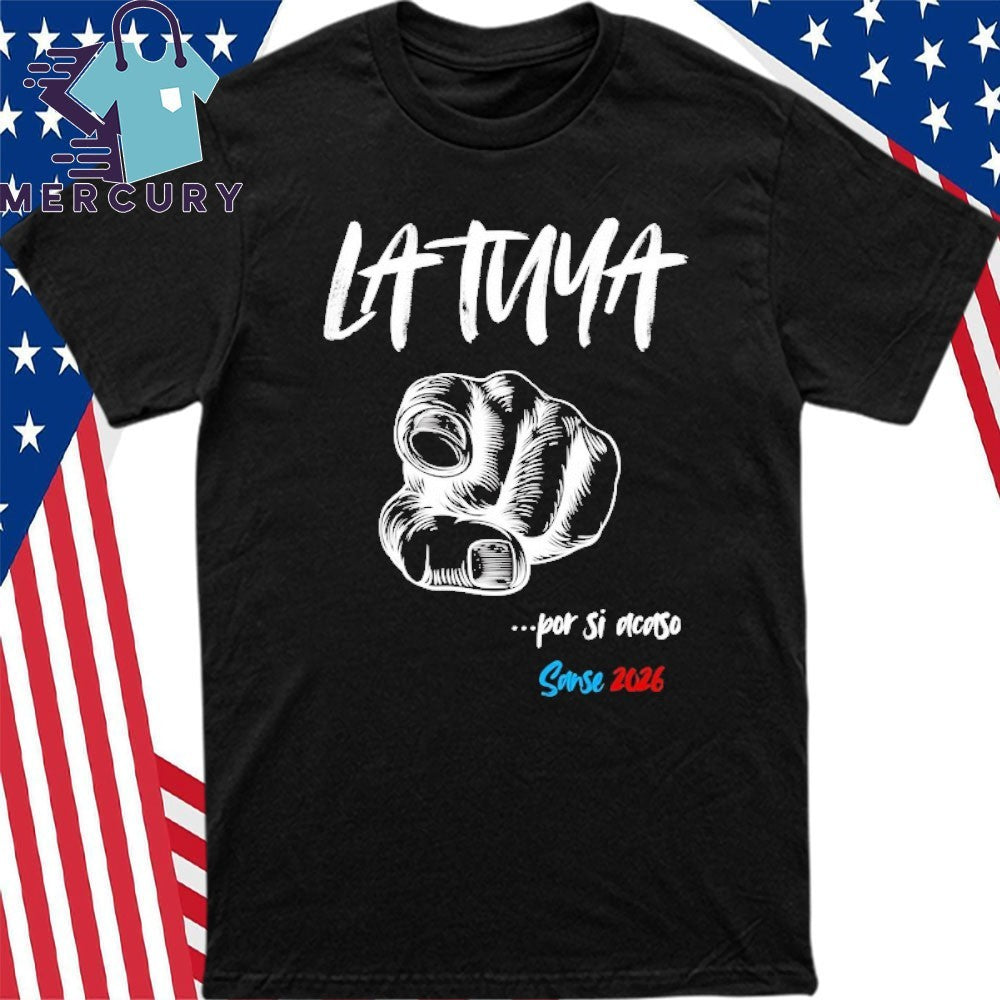 La Tuya Por Si Acaso Sanse 2026 Shirt