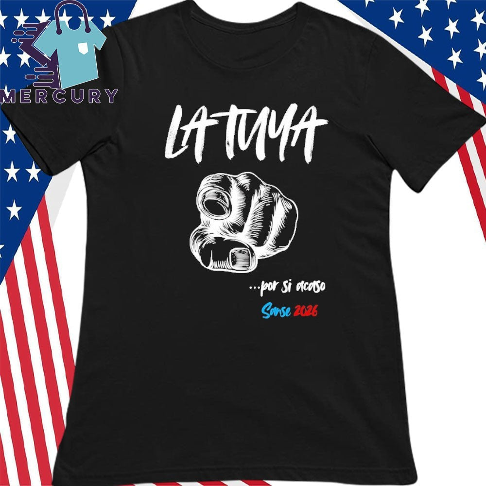 La Tuya Por Si Acaso Sanse 2026 Shirt