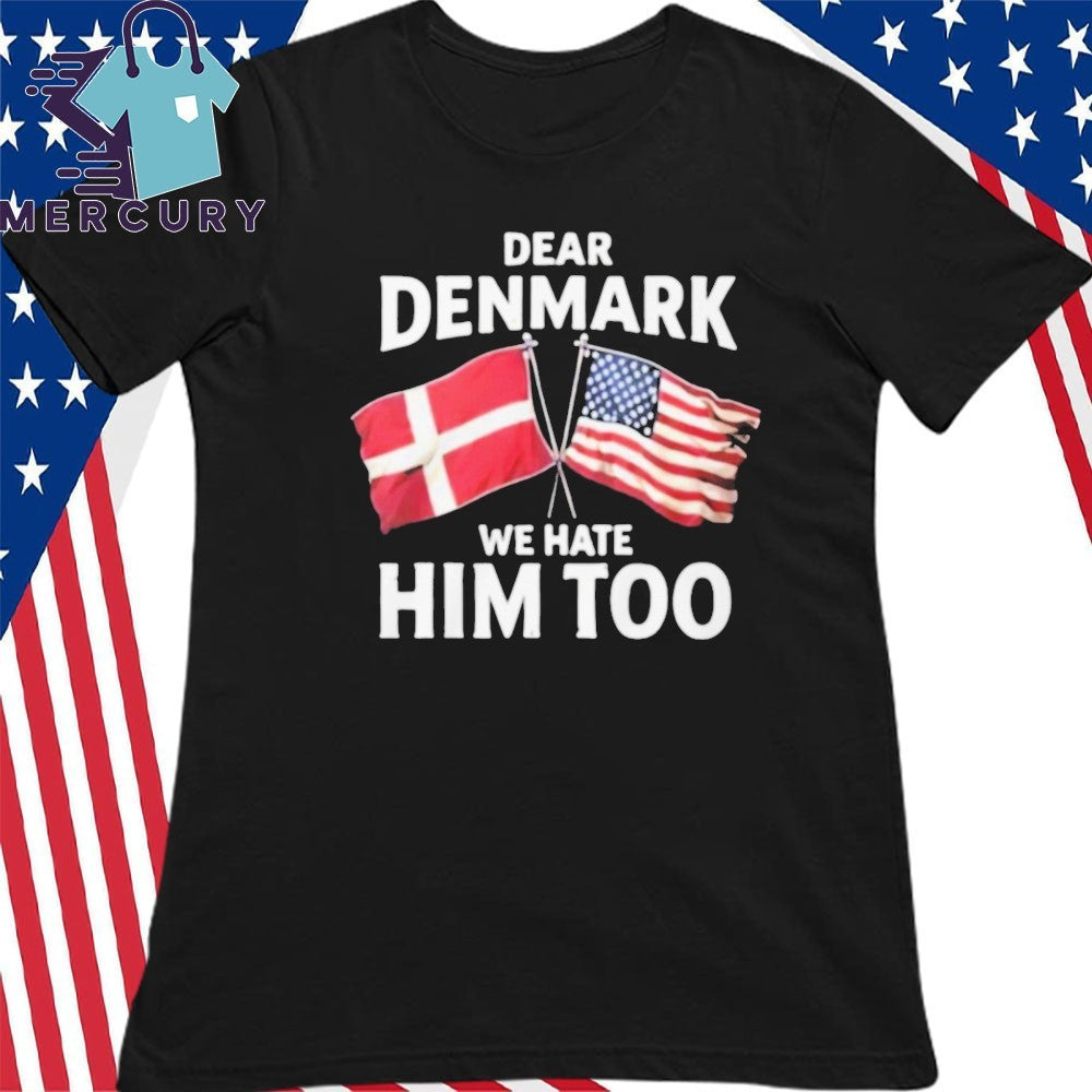 Lady Gaga Dear Denmark We Hate Him Too Shirt