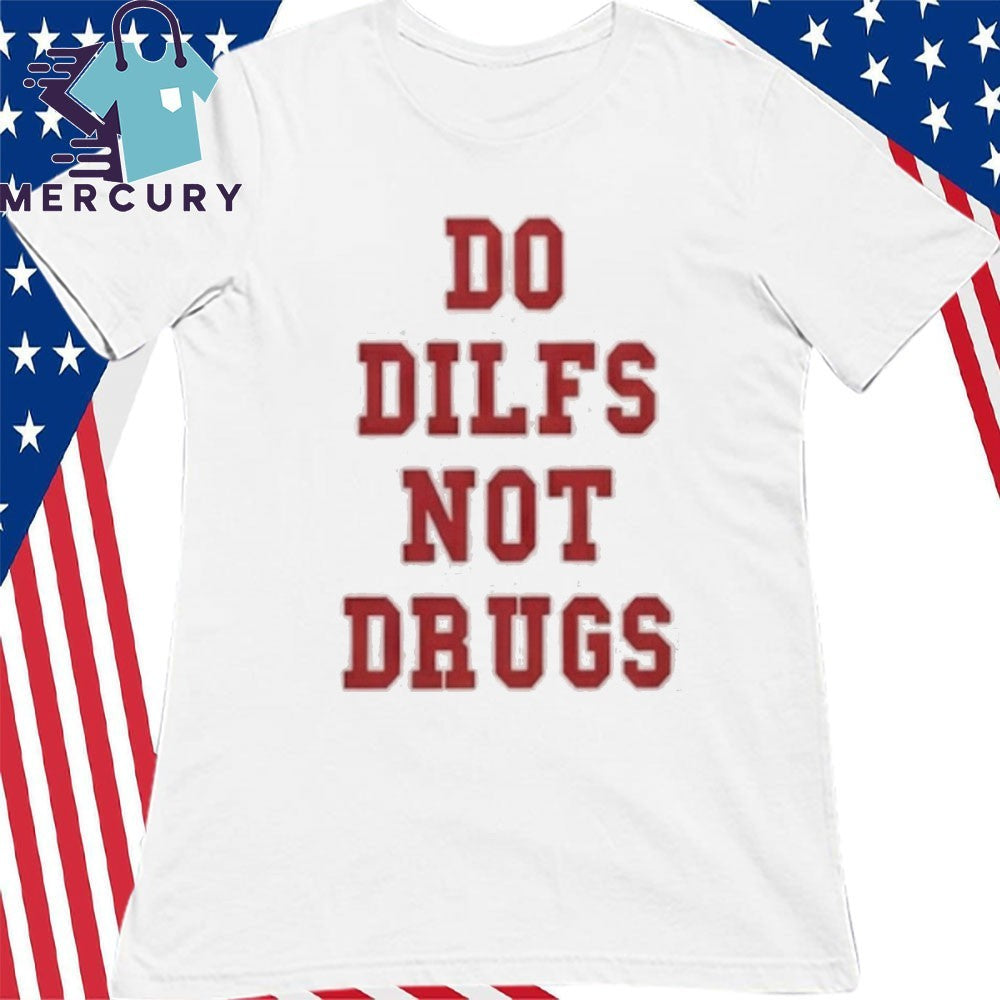 Lane Kiffin Do Dilfs Not Drugs Shirt