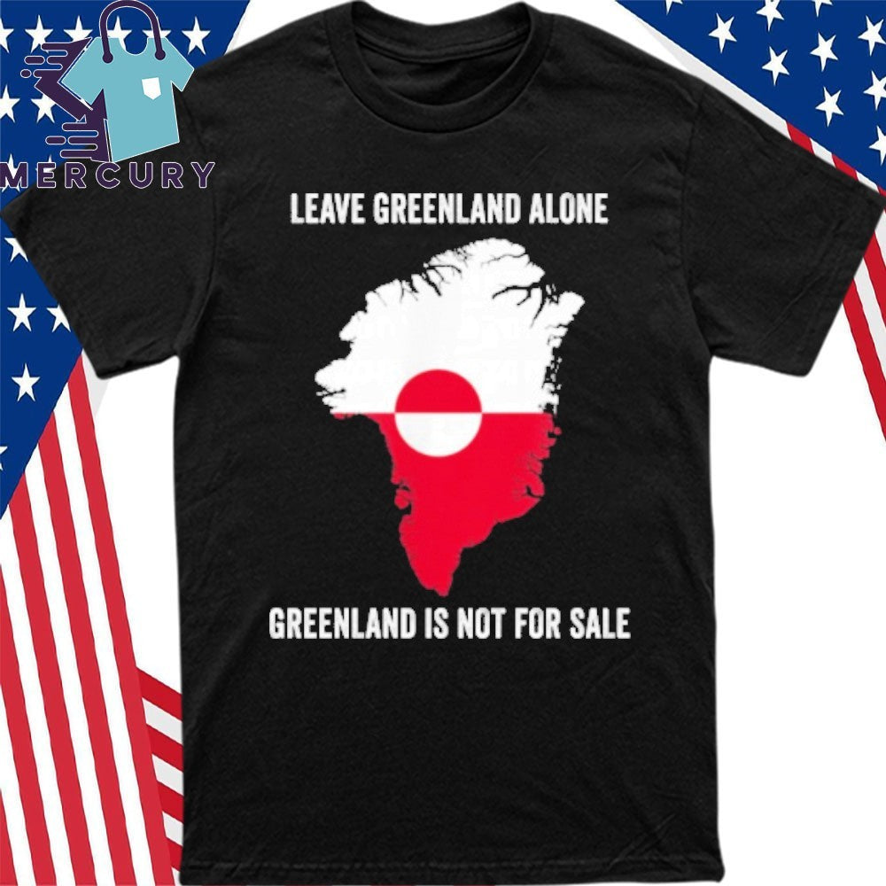 Leave Greenland Alone Greenland Is Not For Sale Shirt