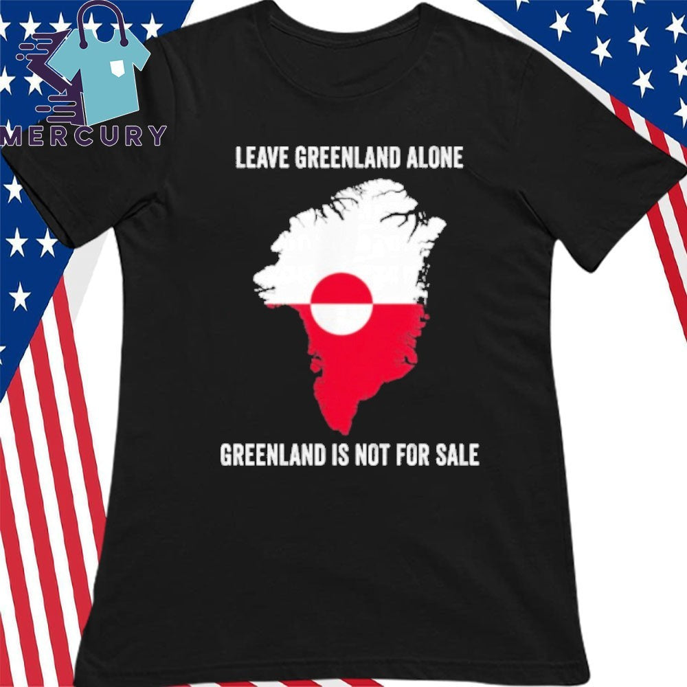 Leave Greenland Alone Greenland Is Not For Sale Shirt