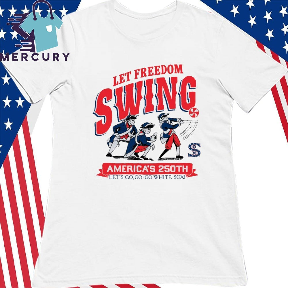 Let Freedom Swing America 250th Let’s Go Go-Go White Sox Shirt