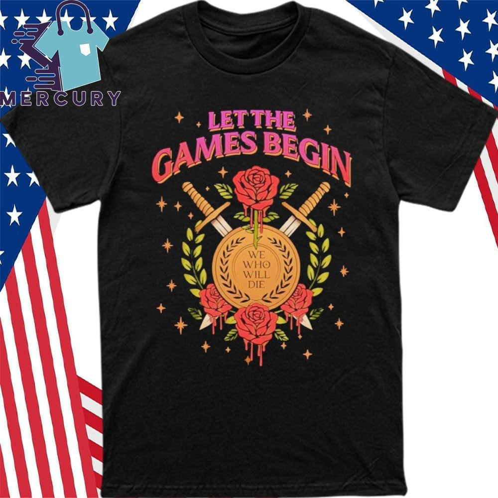 Let The Games Begin Stacia Stark We Who Will Die Shirt