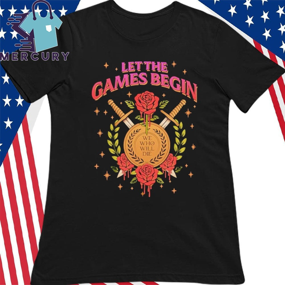 Let The Games Begin Stacia Stark We Who Will Die Shirt