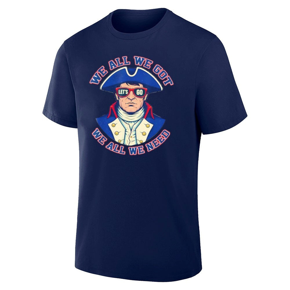 Let’s Go Patriots We All We Got We All We Need Shirt