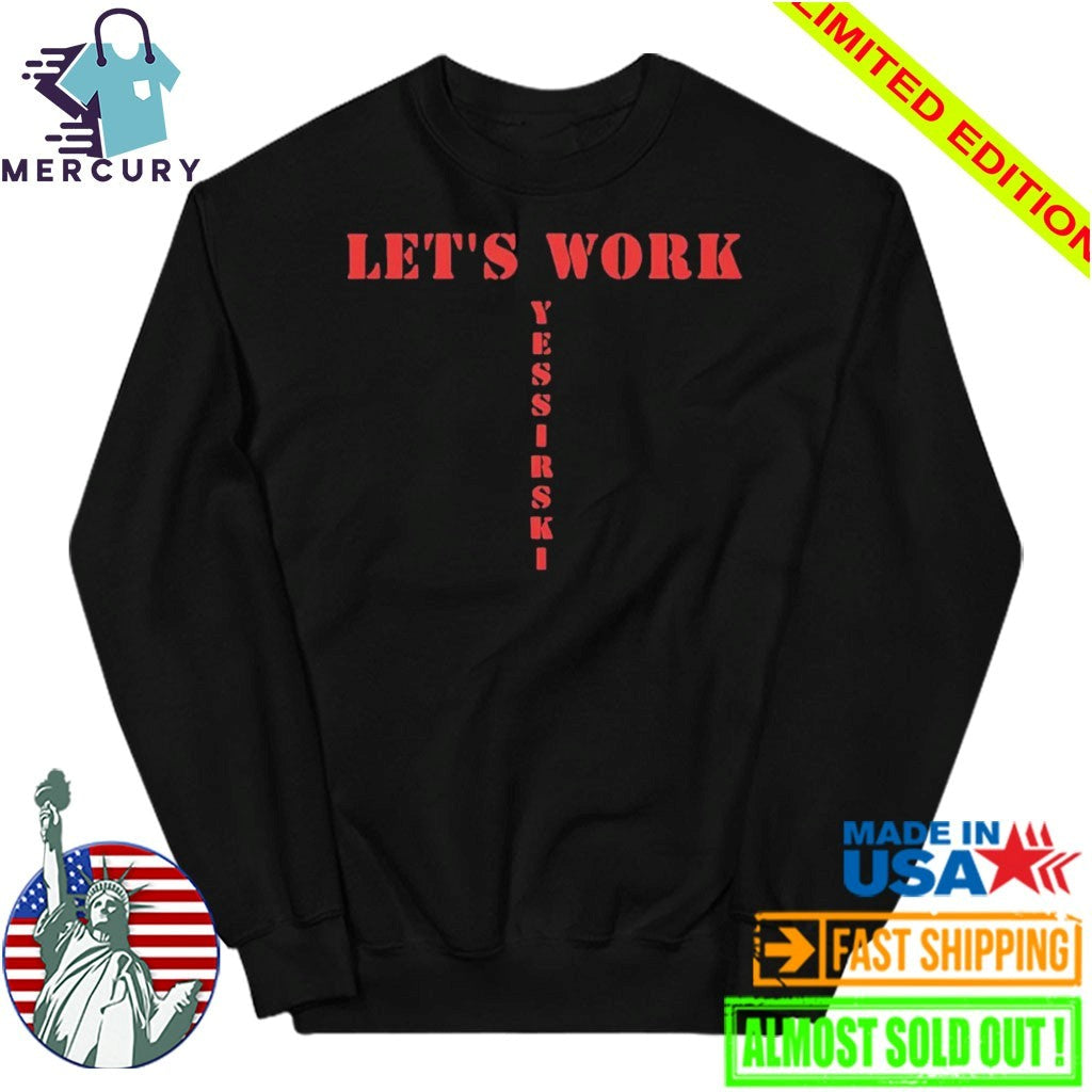 Let’s Work Yessirski Shirt
