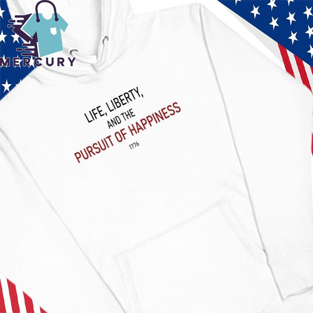 Life Liberty And The Pursuit Of Happiness Shirt