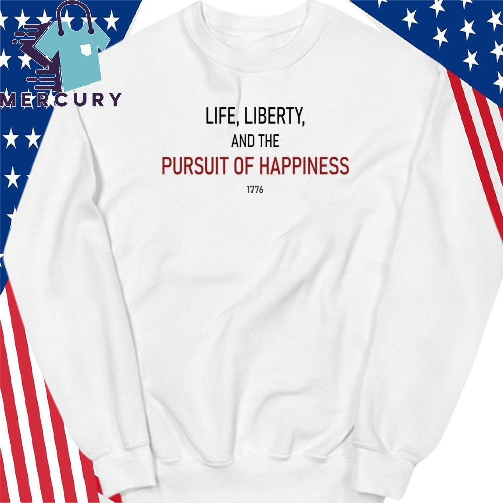 Life Liberty And The Pursuit Of Happiness Shirt
