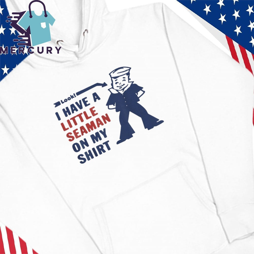 Look I Have A Little Seaman On My Little Seaman Joke Shirt
