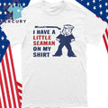 Look I Have A Little Seaman On My Little Seaman Joke Shirt