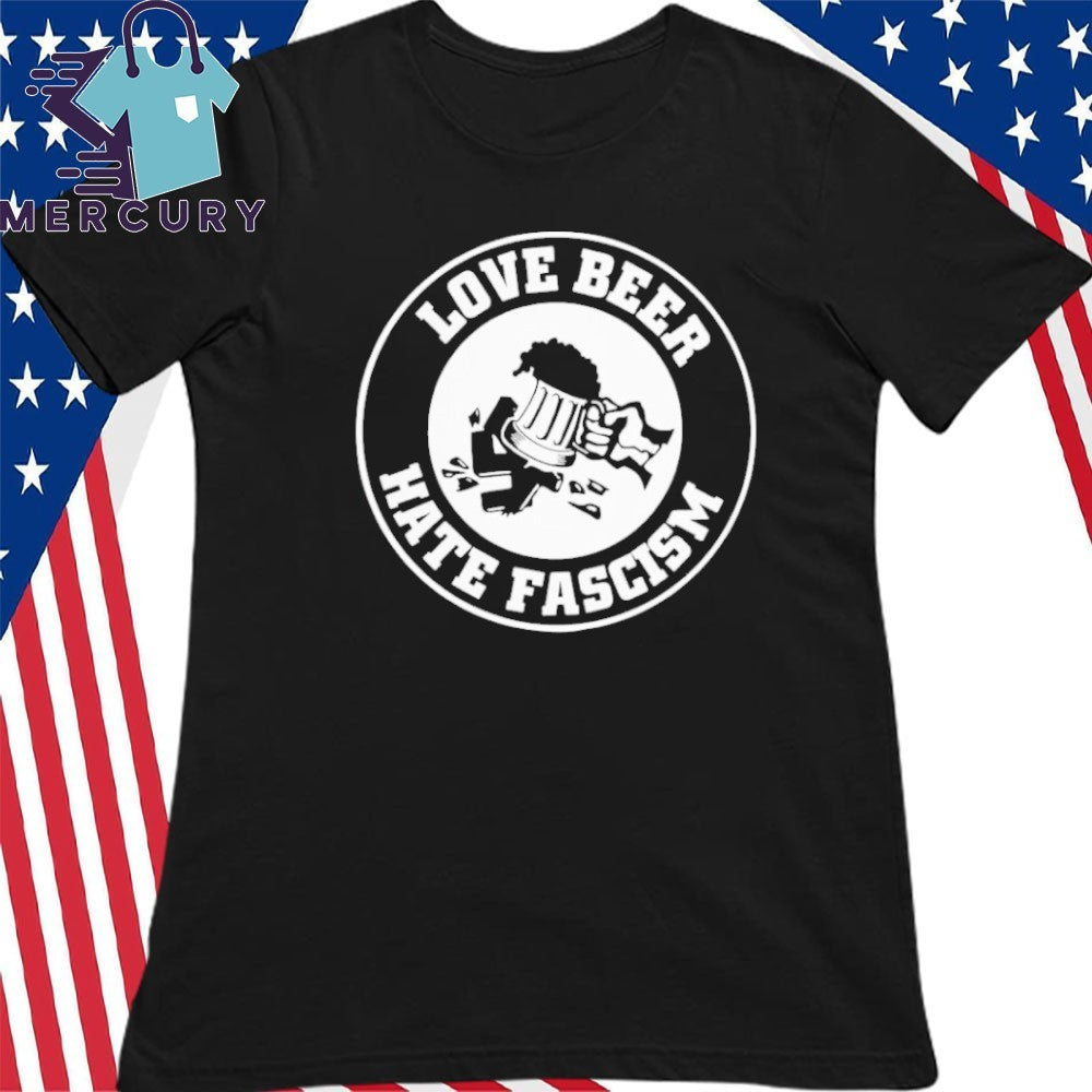 Love Beer Hate Fascism Shirt