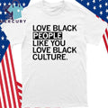 Love Black People Like You Love Black Culture Shirt