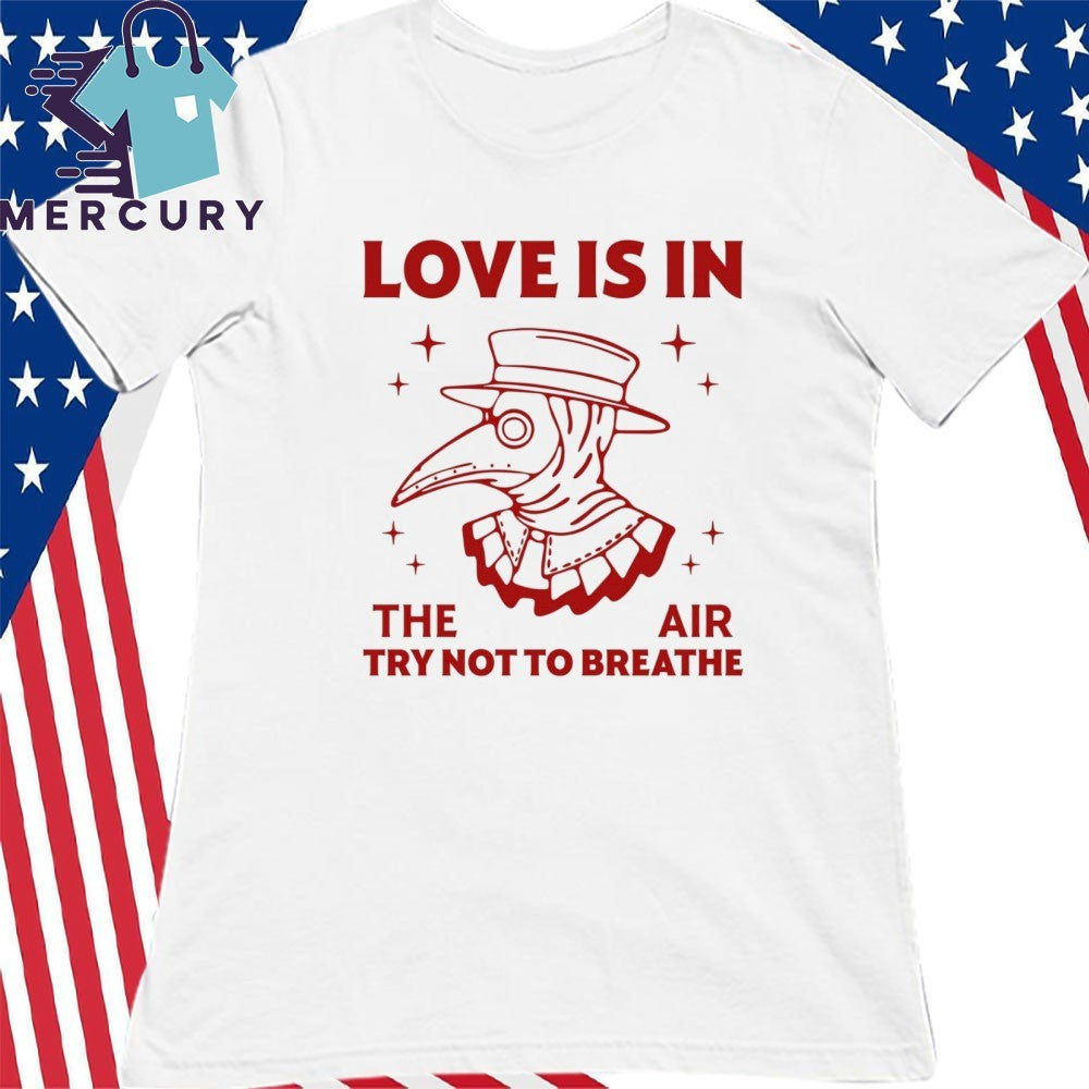 Love Is In The Air Try Not To Breathe Shirt
