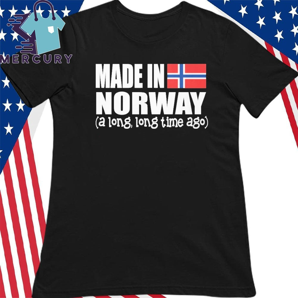 Made In Norway A Long Long Time Ago Shirt