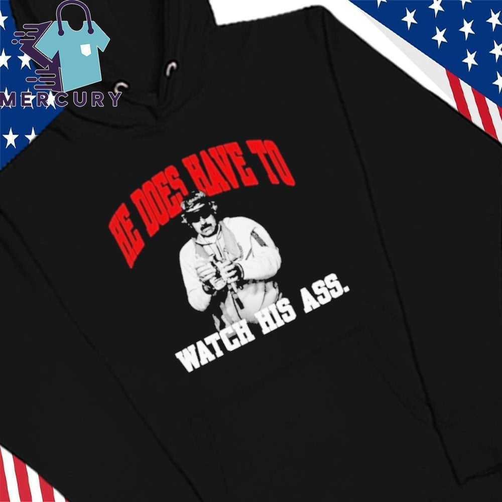 Maduro Captured 2026 Venezuela He Does Have To Watch His Ass Shirt