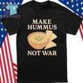 Make Hummus Not War Shirt