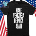 Make Venezuela De Pinga Again Shirt