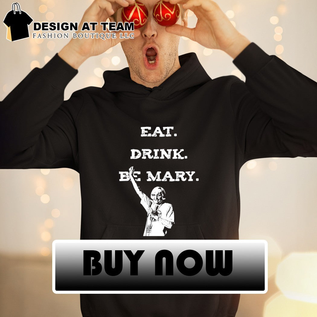 Mary Morello eat drink be Mary shirt