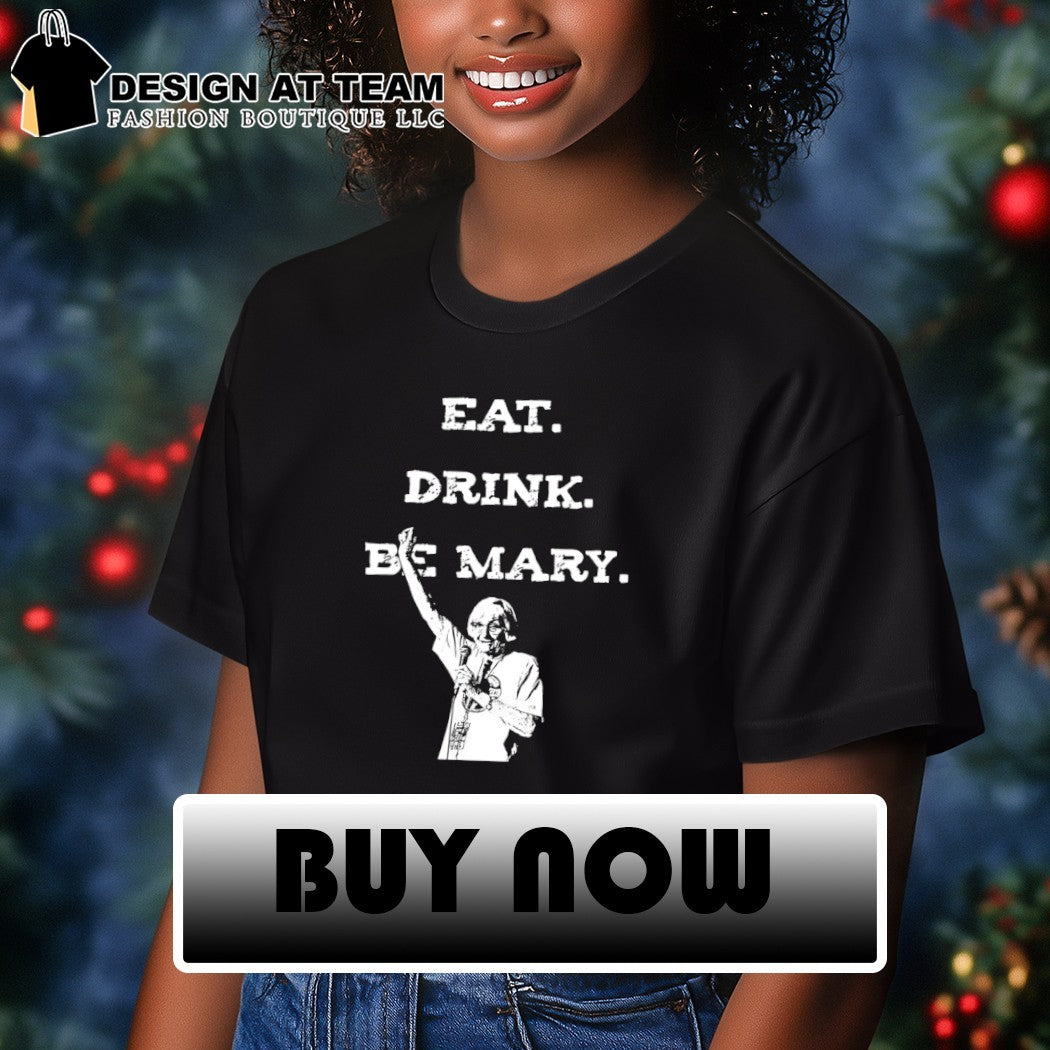 Mary Morello eat drink be Mary shirt