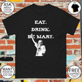 Mary Morello eat drink be Mary shirt