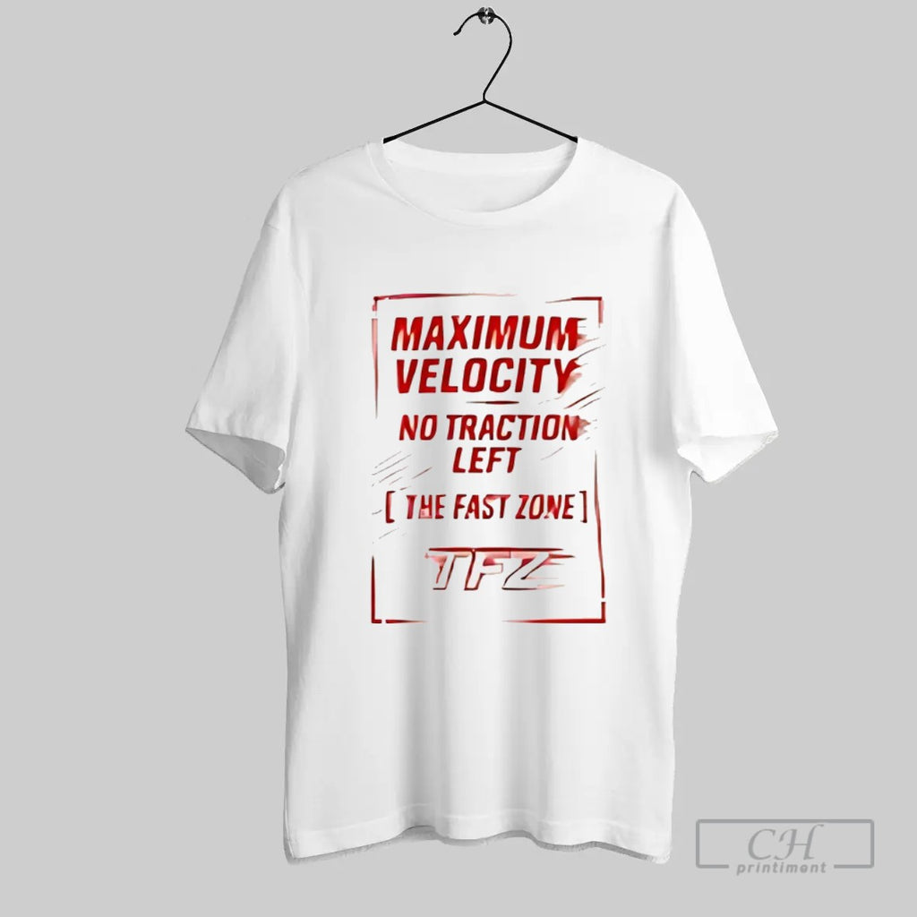 Official Maximum Velocity No Traction Left The Fast Zone T Shirt