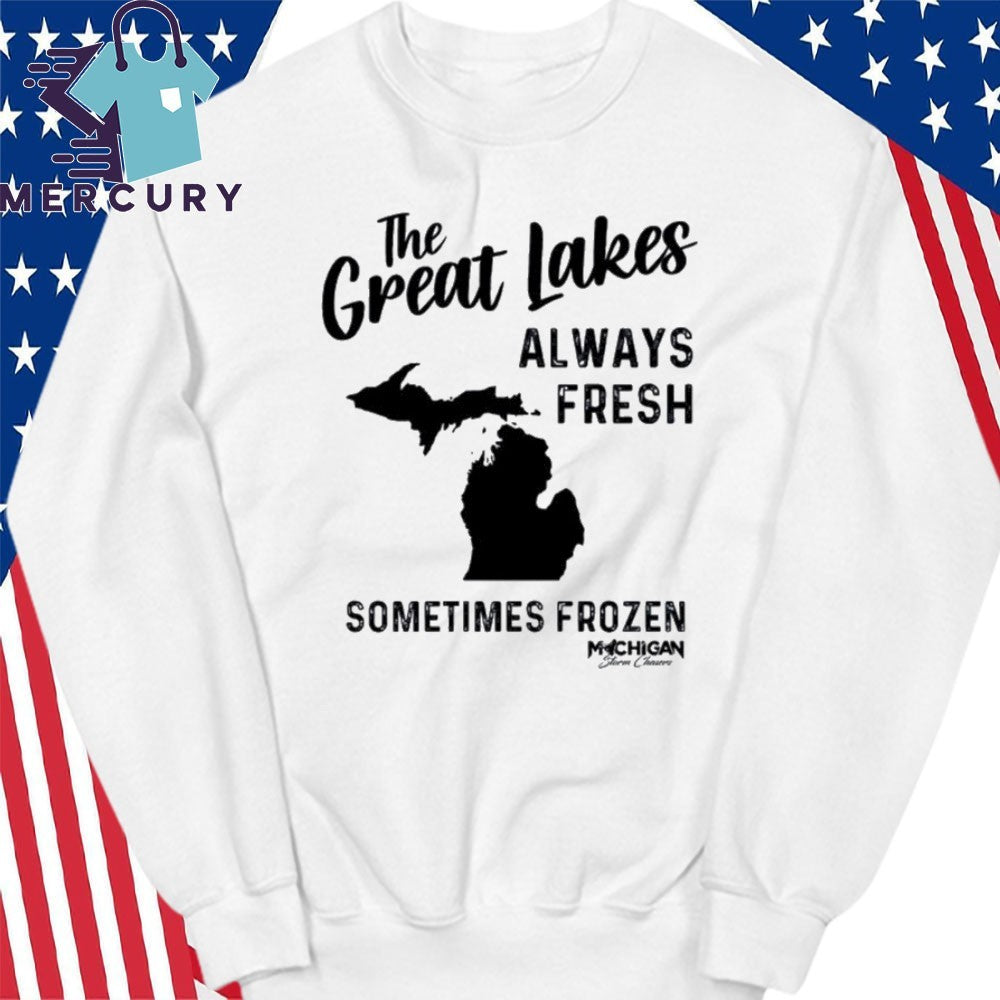 Michigan The Great Lakes Always Fresh Sometimes Frozen Shirt