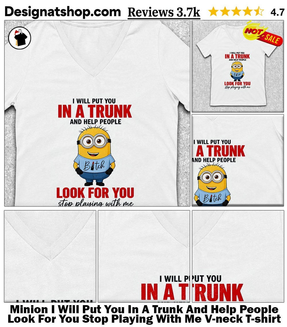 Minion I Will Put You In A Trunk And Help People Look For You Stop Playing With Me shirt