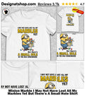 Minion Marble I May Not Have Lost All My Marbles Yet But There’s A Small Hole Shirt