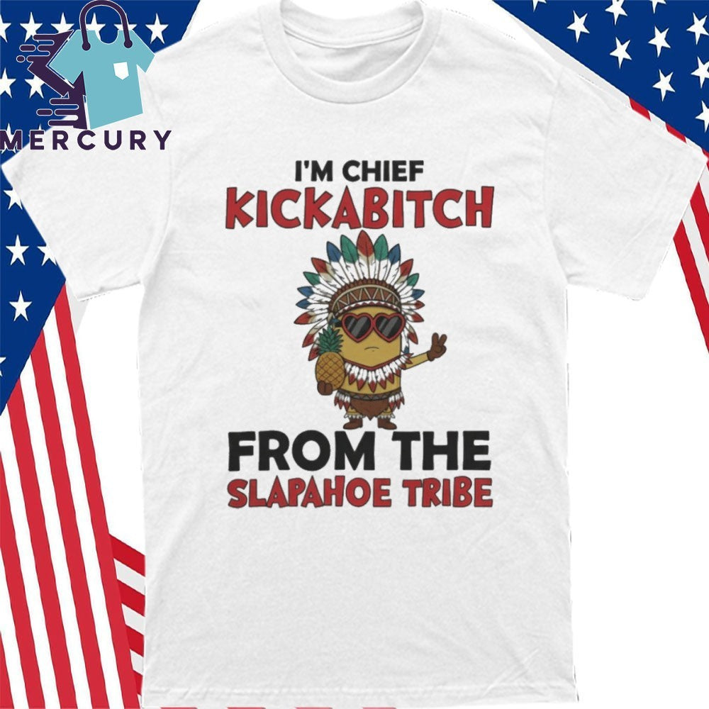Minion Native American I’m chief kickabitch from the slapahoe tribe shirt