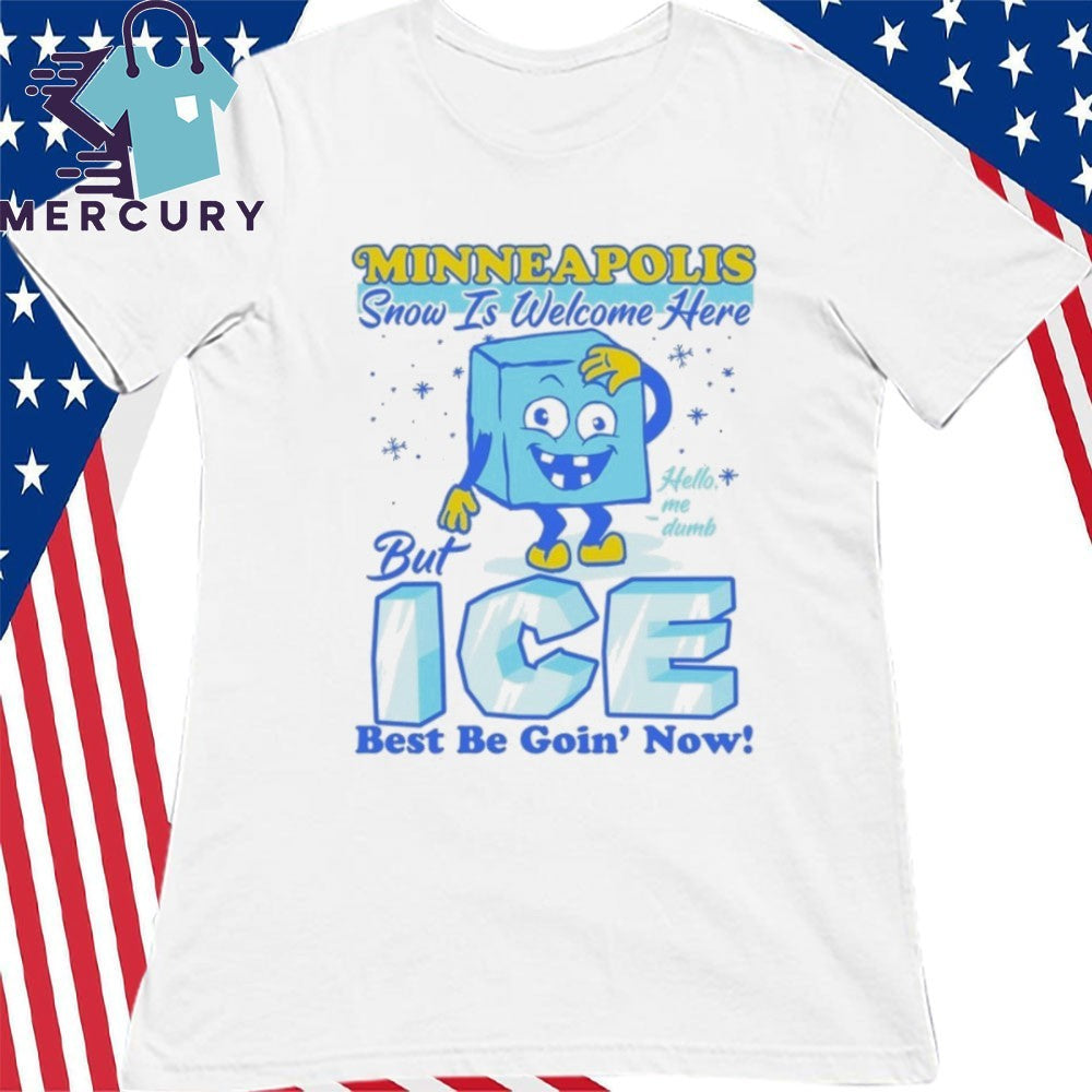 Minneapolis Snow Is Welcome Here But ICE Best Be Going’ Now Shirt