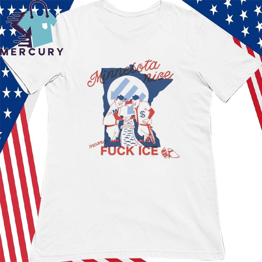 Minnesota Nice Means Fuck Ice Shirt