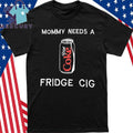 Mommy Needs A Diet Coke Fridge Cig Shirt