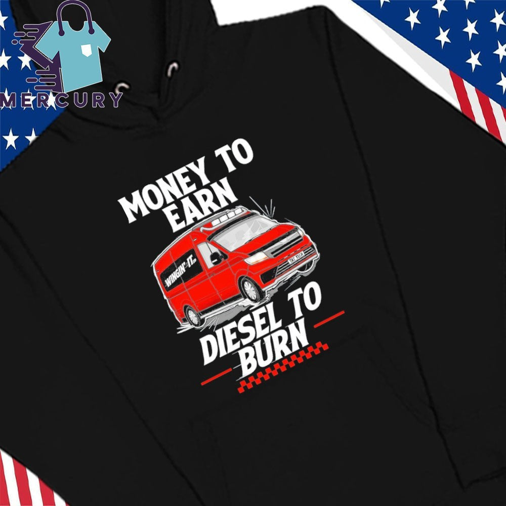 Money to Earn Diesel To Burn Shirt