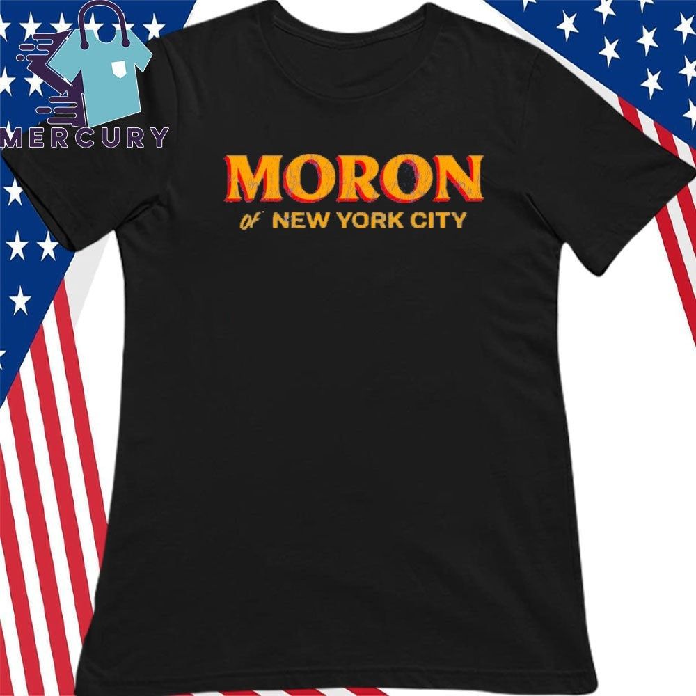 Moron of NYC Shirt