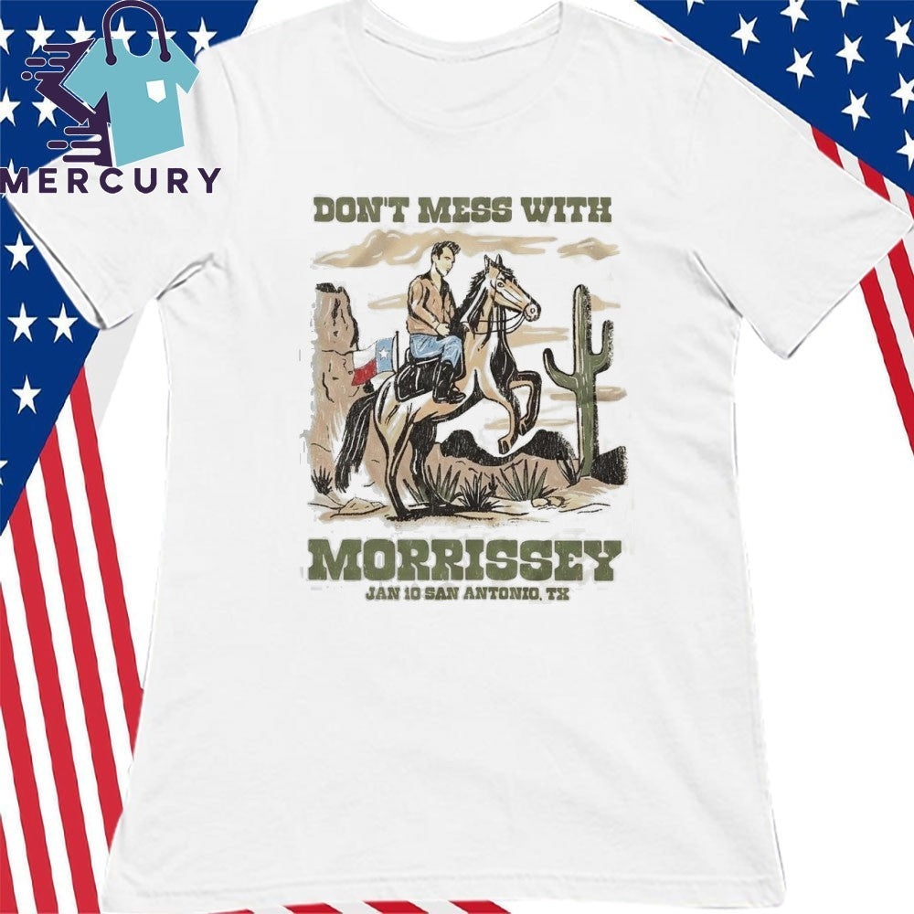 Morrissey San Antonio Texas 2026 On January 10 2026 Don’t Mess With Morrissey Shirt