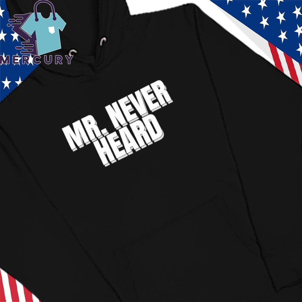 Mr. Never Heard Shirt