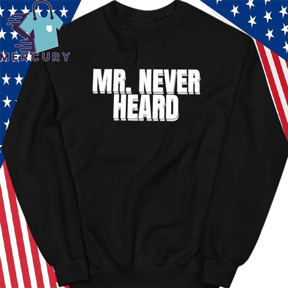 Mr. Never Heard Shirt