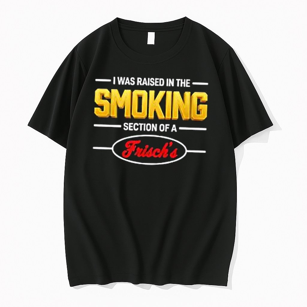 Official Mullet Review I Was Raised In The Smoking Section Of A Frischs T Shirts