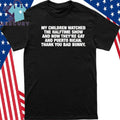 My Children Watched The Halftime Show And Now Shirt
