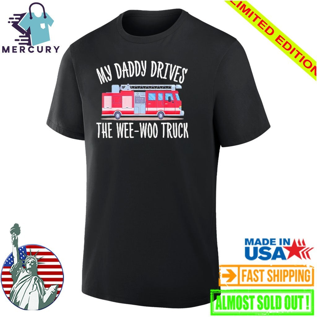My Daddy Drives The Wee-Woo Truck Shirt