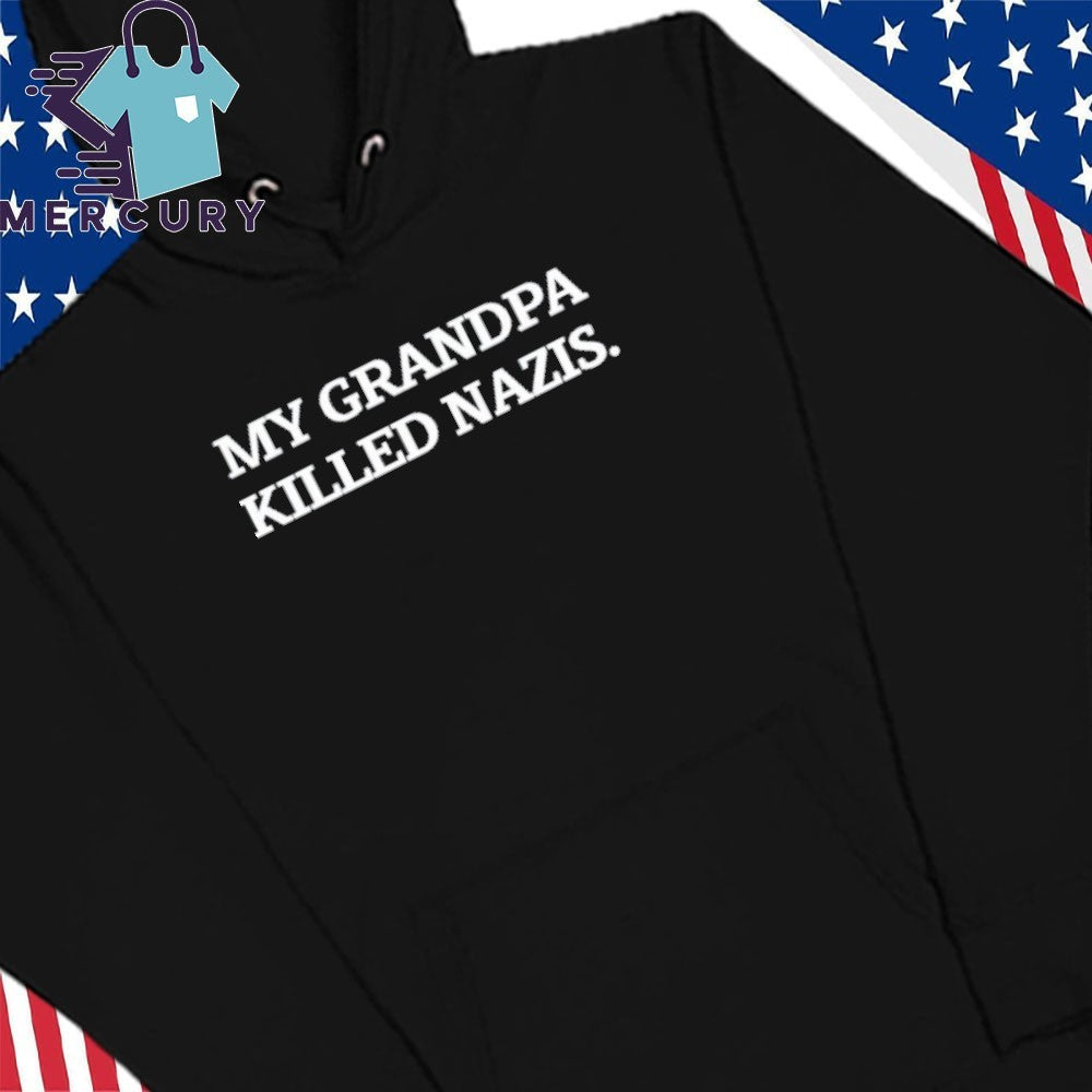 My Grandpa Killed Nazis Shirt