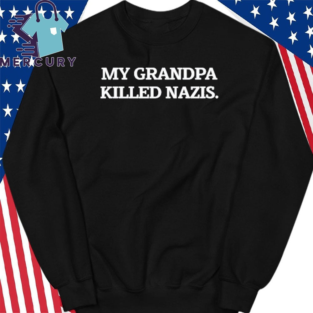 My Grandpa Killed Nazis Shirt