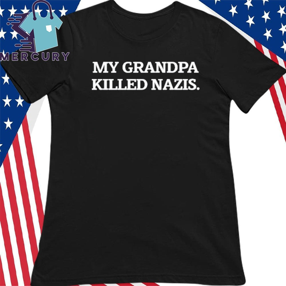 My Grandpa Killed Nazis Shirt