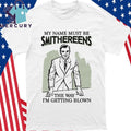 My Name Must Be Smithereens The Way I’m Getting Blown Shirt
