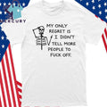My Only Regret Is I Didn’t Tell More People To Fuck Off Skull Shirt