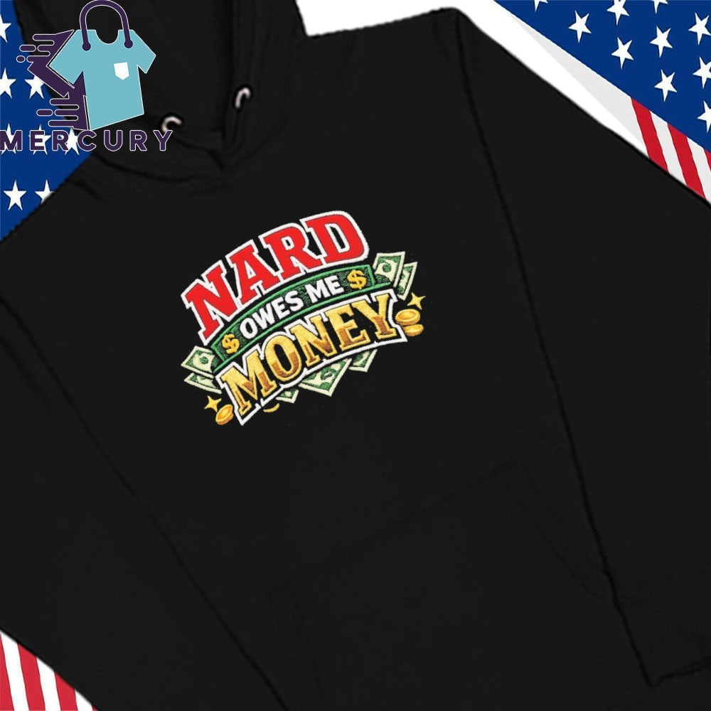 Nard Owes Me Money shirt