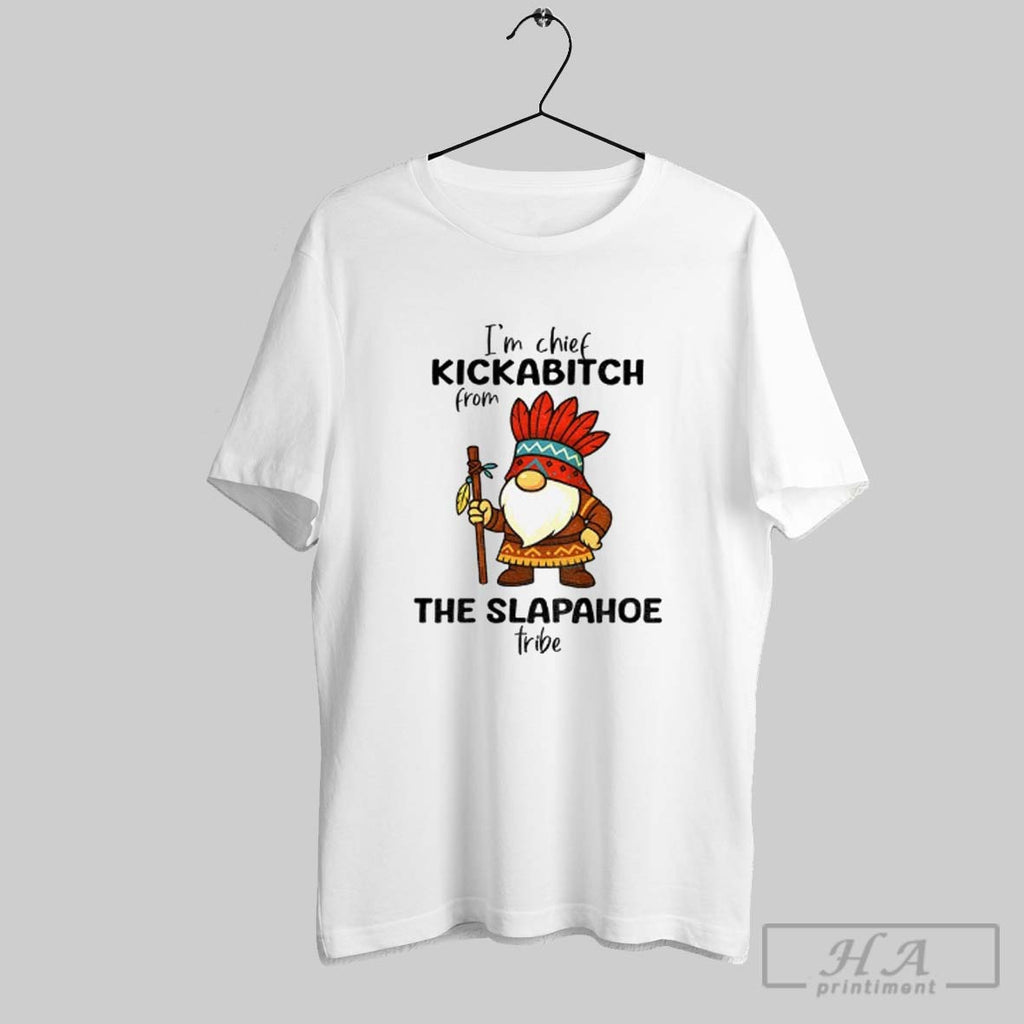 Official Native Gnome Im Chief Kickabitch From The Slapahoe Tribe