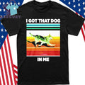 Nazgul I Got That Dog in Me Shirt