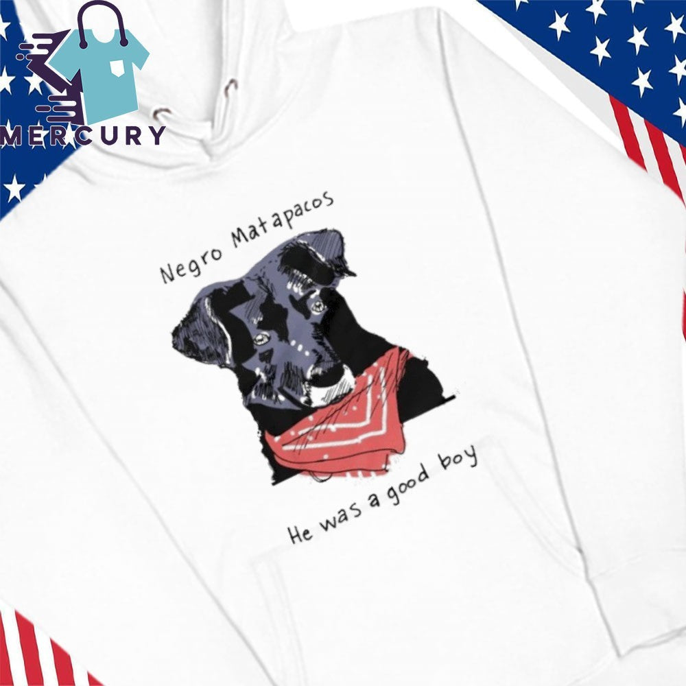 Negro Matapacos He Was A Good Boy Dog Shirt